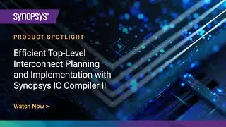 Efficient Top-Level Interconnect Planning and Implementation with Synopsys IC Compiler II