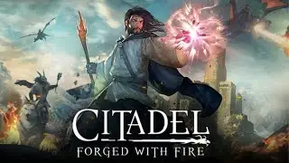 Citadel: Forged with Fire Путешествия по магическому королевству / Первый взгляд