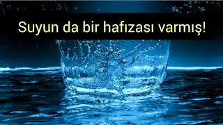 Suyun da bir hafızası varmış!