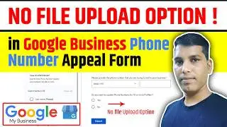 No File upload Option in Google Business Profile Phone Number Appeal Form | GMB Error or Update?
