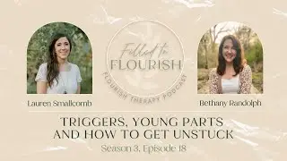 Triggers, Young Parts and How to Get Unstuck with Bethany Randolph | Filled to Flourish Podcast