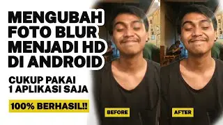 CARA MENGUBAH FOTO BLUR ATAU BURAM JADI KUALITAS HD DARI ANDROID