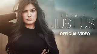 Just Us : Kaur B (Official Video) Sunny Randhawa |Latest Punjabi Songs 2024