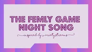 the femly game night song (original) - inspired by Sykkuno's variety streams