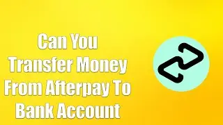 Can You Transfer Money From Afterpay To Bank Account