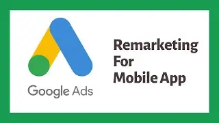 Remarketing Campaign For Mobile App