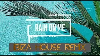 Lady Gaga, Ariana Grande - Rain On Me [Ibiza House REMIX]
