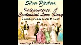 Silver Pitchers: and Independence, A Centennial Love Story - Louisa May Alcott [Audiobook ENG]