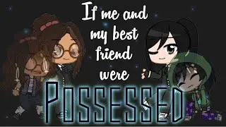 If Me And My Best Friend Were Possessed