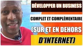 Comment développer un business SUR internet (ET EN DEHORS d’ internet)