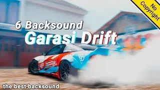 6 Backsound Garasi Drift Paling Enak di Dengar Terbaru (No Copyright)