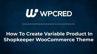 How To Create WooCommerce Variable Product In Shopkeeper WooCommerce Theme