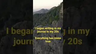 Everything in my Journal came true!