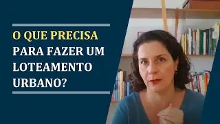 O que é necessário para fazer um loteamento urbano?