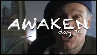 AWAKEN - DAY 70