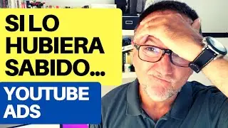 Si lo hubiera sabido... Habría hecho esto en mis campañas de YOUTUBE ADS