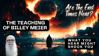 The Teaching Of Billey Meier - Are The End Times Near?