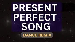 Present Perfect Song-Dance Remix