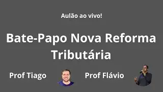 Bate-papo Nova Reforma Tributária Prof. Esp. Flávio Eurípedes e Prof. Dr. Tiago Bacciotti Moreira