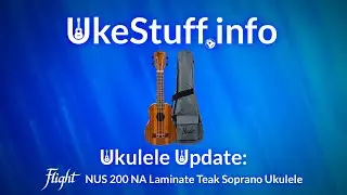 Ukulele Update: Flight NUS 200 NA Laminate Teak Soprano Ukulele