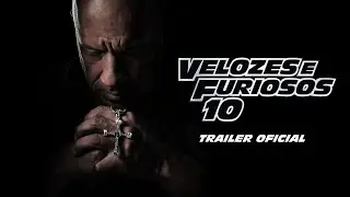 VELOZES E FURIOSOS 10  - Trailer Oficial Universal Studios