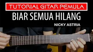 BIAR SEMUA HILANG NICKY ASTRIA TUTORIAL GITAR PEMULA