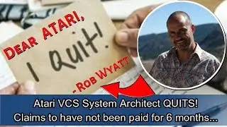 Rob Wyatt QUITS Atari VCS, Entire Project In Jeopardy...