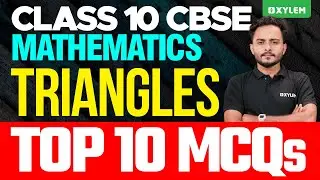Class 10 CBSE Mathematics | Triangles | Top 10 MCQs | Xylem Class 10 CBSE