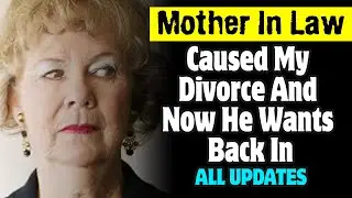 Mother In Law Caused My Divorce And Now He Wants Back In