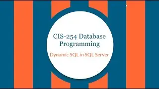 CIS-254 Dynamic SQL in SQL Server