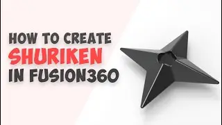 How to Create Shuriken in Fusion 360