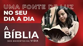 A Bíblia - Uma fonte de luz no seu dia a dia