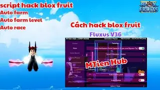 Blox fruit update 21.1 Fluxus V36 trên điện thoại [ MTien Hub ] script hack blox fruit