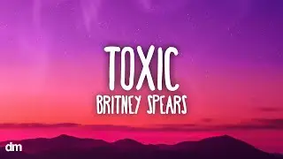 Britney Spears - Toxic (Lyrics)