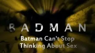 Badman: Batman Can't Stop Thinking About Sex [RUS] 18+