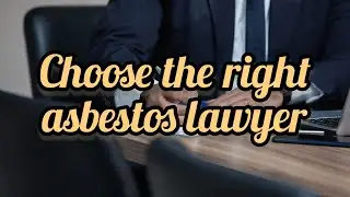 How to choose the right asbestos lawyer