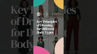 Key Principles of Dressing for Different Body Types