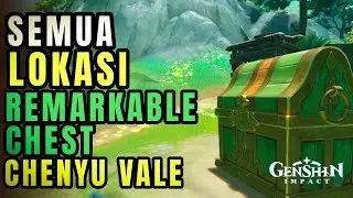 Semua Lokasi Remarkable Chest Chenyu Vale | Genshin Impact 4.4