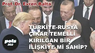 Prof Dr Evren Balta: Rusya ve Türkiye anlaşmazlıkları öteleyerek kısa süreli anlaşmaya varabiliyor.