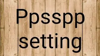 Ppsspp setting for all games। by tach you best, tech you best