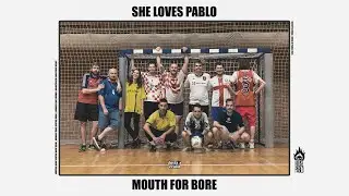 She Loves Pablo - Mouth For Bore (official video)