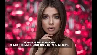 Headshot Photography - 10 Most Common Mistakes Made by Beginners.