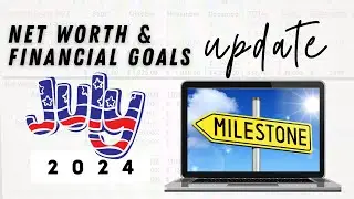 JULY 2024 NET WORTH & FINANCIAL GOALS UPDATE