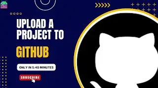 How to Upload a Project To GitHub