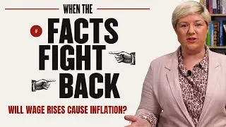 Facts Fight Back: Will Wage Rises Cause Inflation?