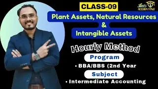 Plant Assets, Natural Resources & Intangible Assets: Class 9