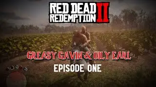 Adventures of Oily Earl & Greasy Gavin | EP 1 | Red Dead Online