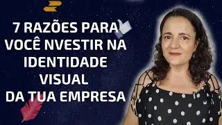 7 Razões p Investir na Identidade Visual da tua Empresa | Por Paula Carnielli