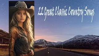 22 Great Classic Country Songs