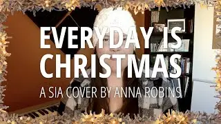 Everyday is Christmas - A Sia Cover by Anna Robins